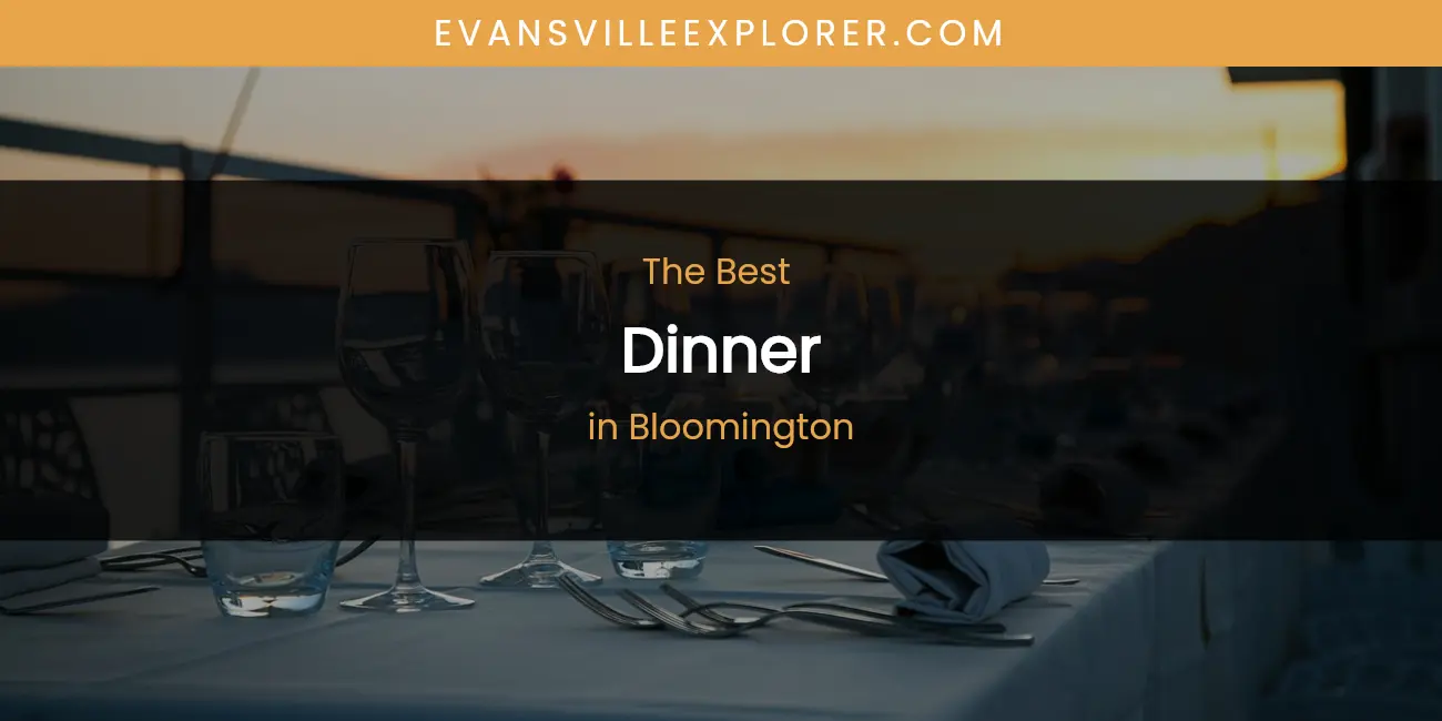The Absolute Best Dinner in Bloomington featured