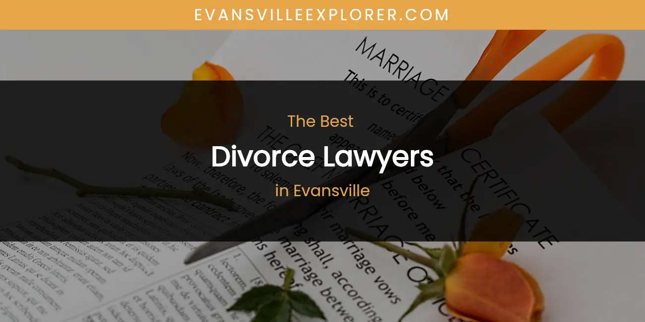 The Absolute Best Divorce Lawyers in Evansville featured
