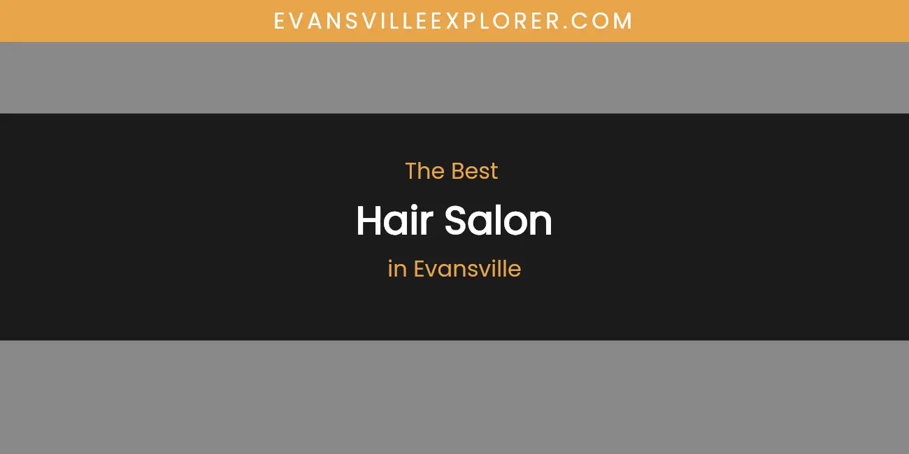 The Absolute Best Hair Salon in Evansville featured