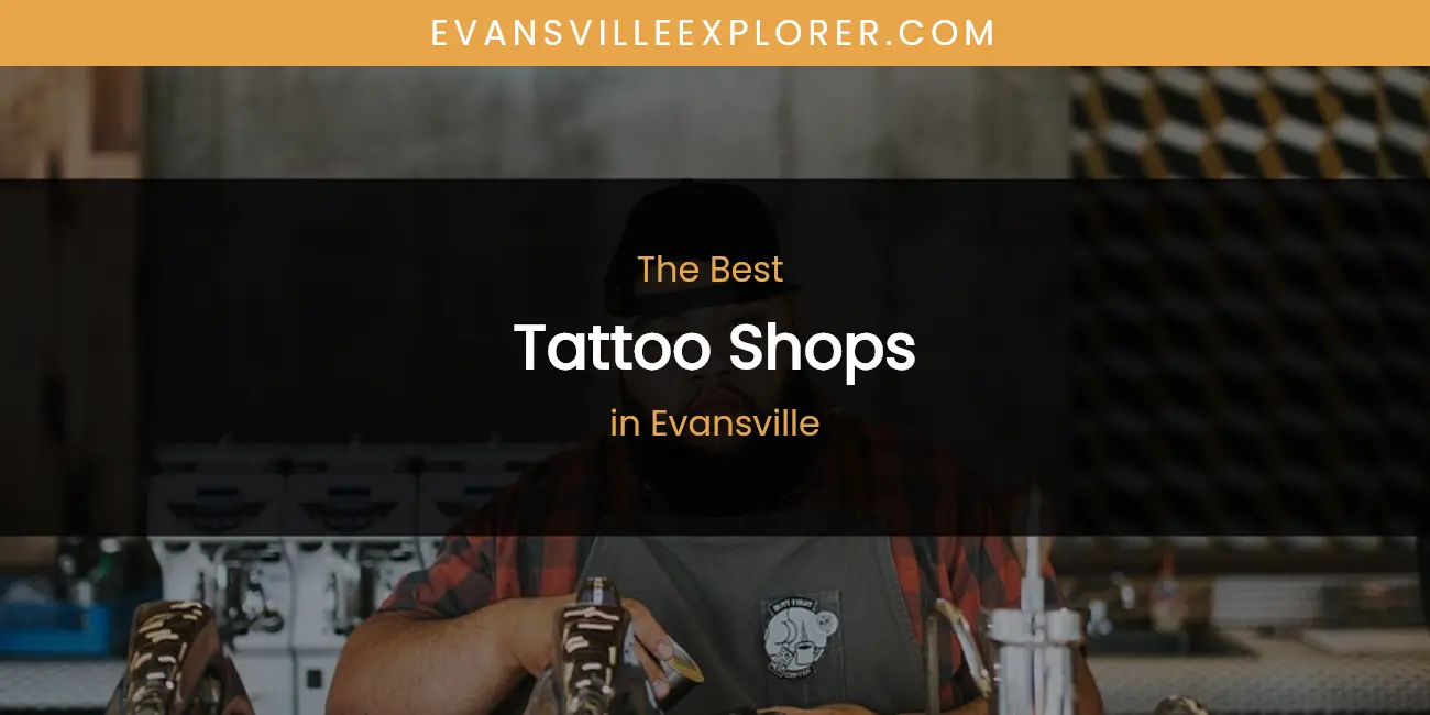 The Absolute Best Tattoo Shops in Evansville featured